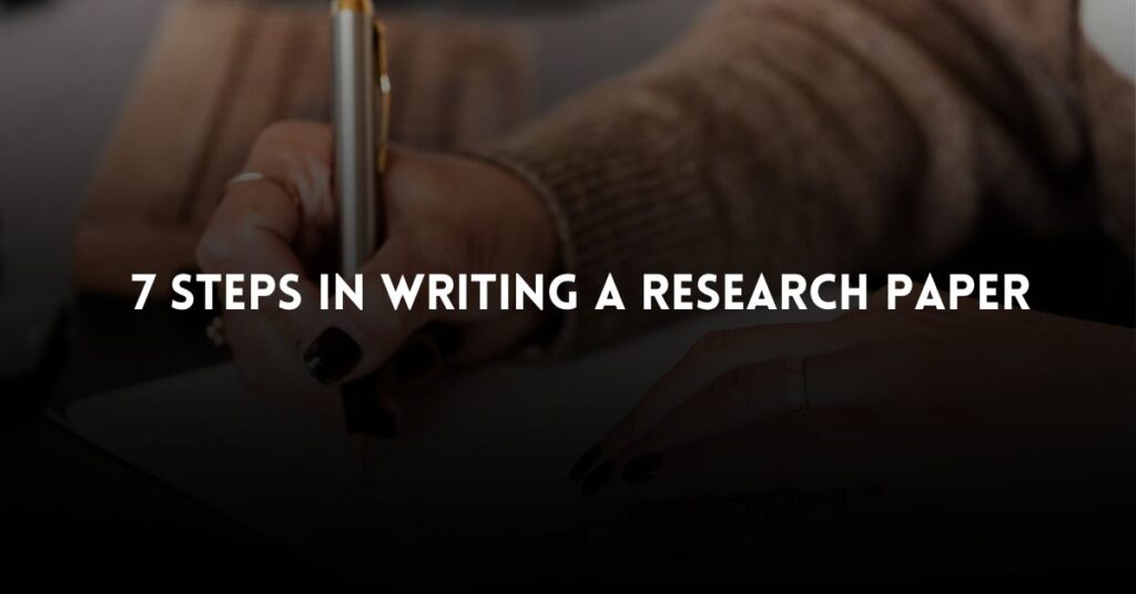 7 steps in writing a research paper